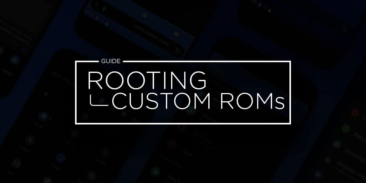 From Rooting to Installing Custom ROMS for Dummies