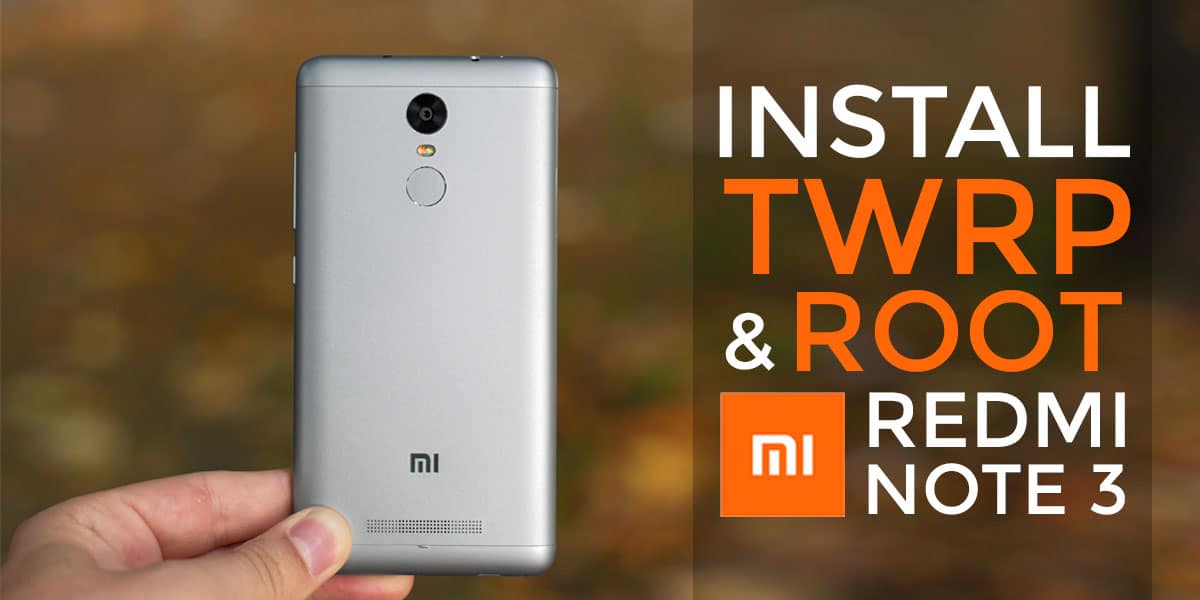 Install TWRP Recovery & Root Redmi Note 3