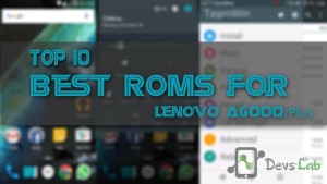 Top 10 Best Custom ROMs for Lenovo A6000/Plus