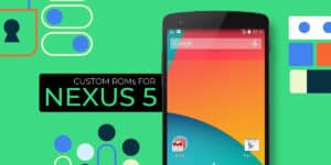 Best Custom ROMs for Google Nexus 5