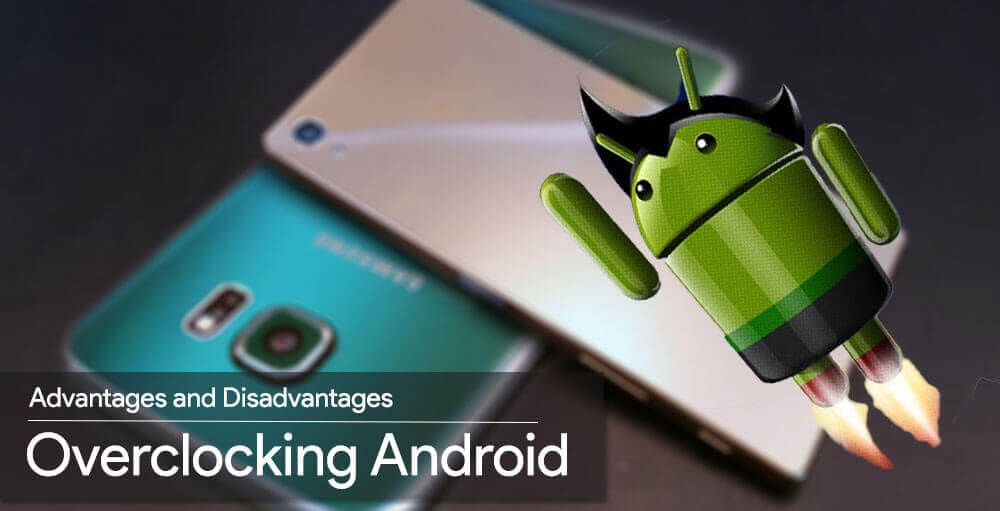 Advantages of Overclocking Android