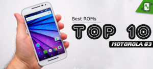 Top 10 Best Custom ROMs for Motorola Moto G3 2015