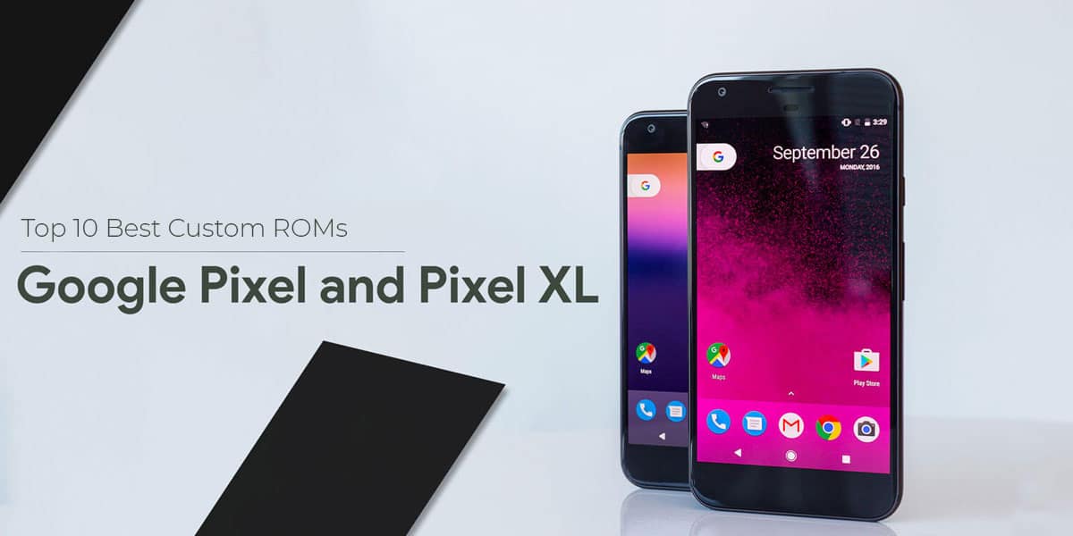 Best Custom ROMs for Google Pixel and Pixel XL
