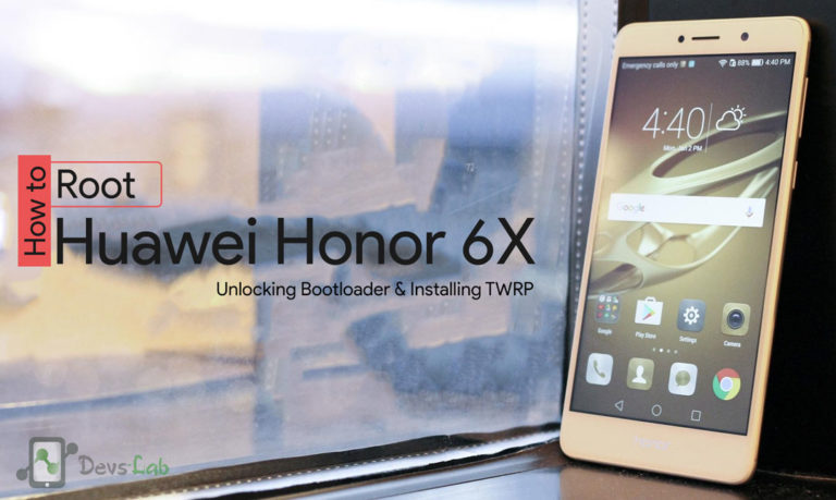How to Root Huawei Honor 6X, unlock Bootloader & Install TWRP