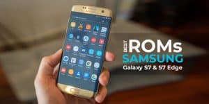 Best ROMs for Samsung Galaxy S7 & S7 Edge