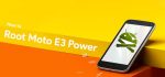 How to Root Moto E3 Power