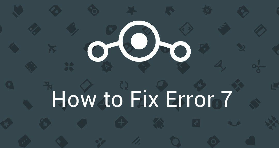 How to Fix Error 7 while installing Lineage OS