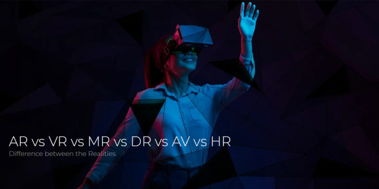 AR vs VR vs MR vs DR vs AV vs HR – Difference between the Realities