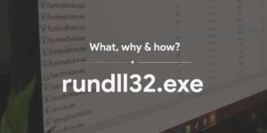 What is rundll32.exe and its use in Windows system if its a virus