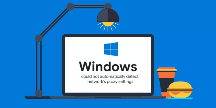 Fix Windows Could not Automatically Detect Network's Proxy Settings