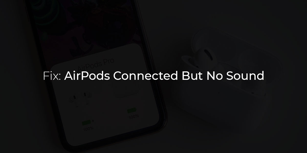 How to fix Airpods connected but no sound or less sound