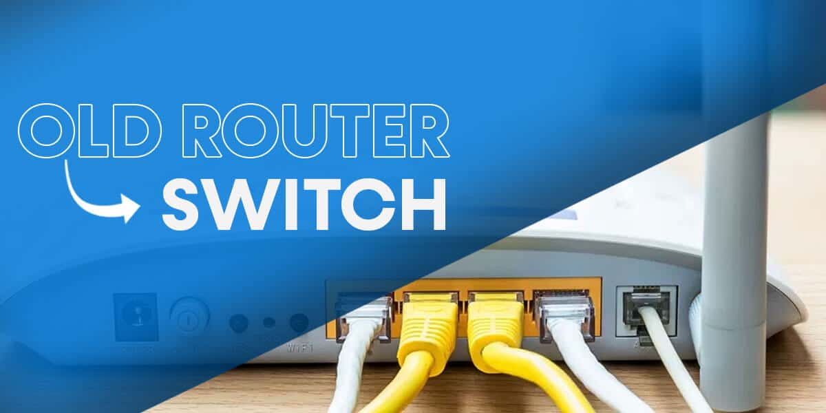 How to use Old Router as a Switch