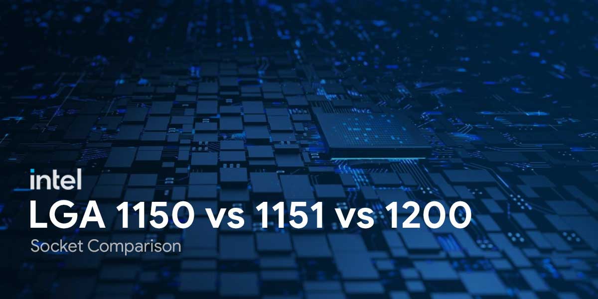 Intel LGA 1150 vs 1151 vs 1200