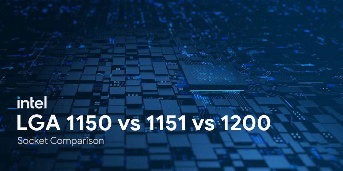 LGA 1150 Vs 1151 Vs 1200 Intel Socket Comparison DevsJournal