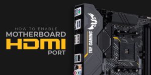 How to Enable Motherboard HDMI Port