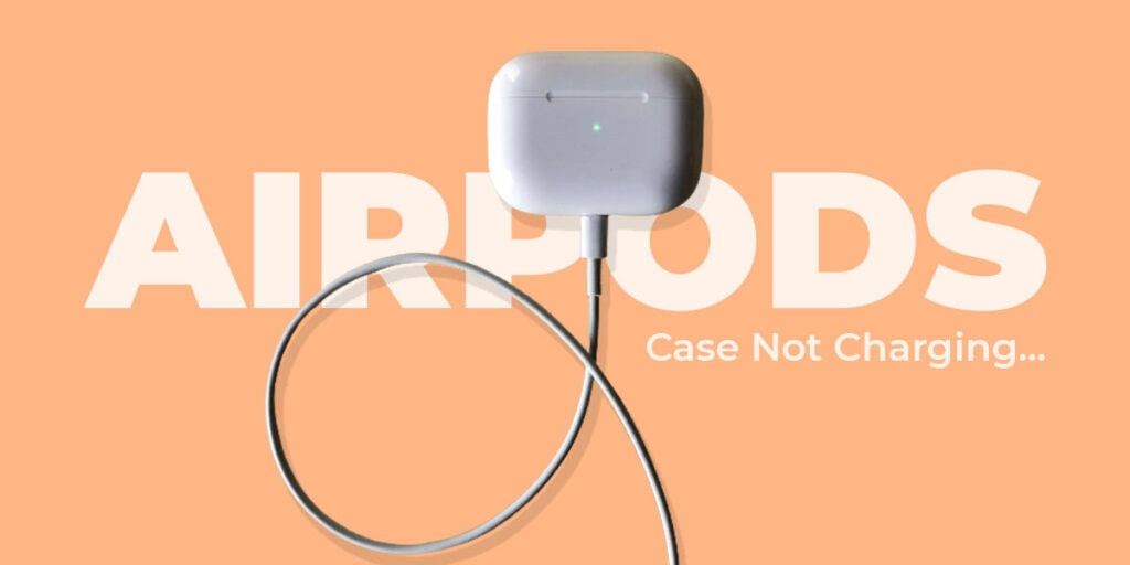 Fix Apple AirPods & AirPods Pro Case not Charging DevsJournal