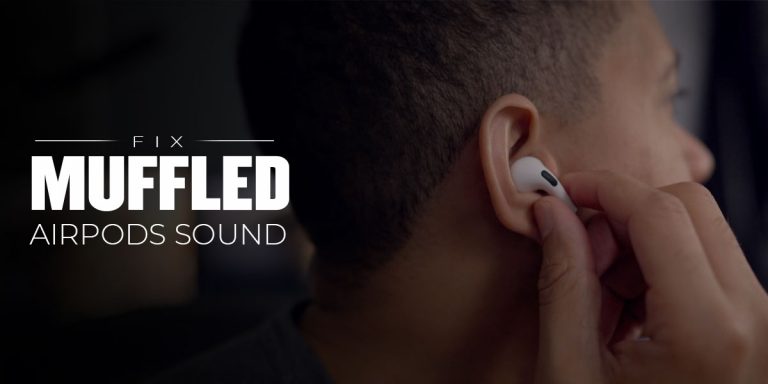 AirPods Sound Muffled? Here’s How to Fix it