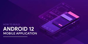 How to Build a Modern Mobile App in Android 12