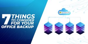 7 Things to Consider for Your Office Backup
