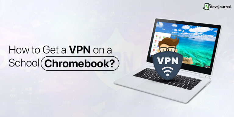 How To Get A VPN On A School Chromebook? | Guide