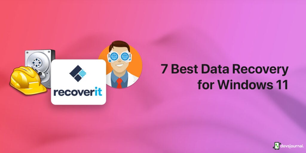7 Best Data Recovery Softwares For Windows 11 - DevsJournal
