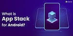 What Is App Stack For Android?