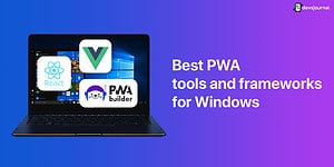 Best PWA Builders and Frameworks for Windows