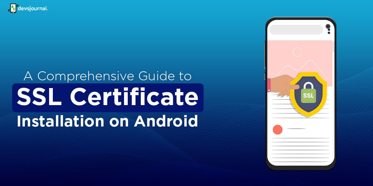 A comprehensive guide to ssl certificate installation on android